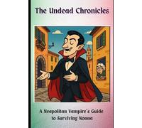 The Undead Chronicles: A Neapolitan Vampire's Guide to Surviving Nonna