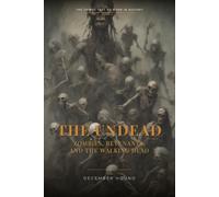 The Undead: Zombies, Revenants, and the Walking Dead (The Things That Go Bump in History)