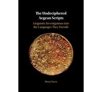 The Undeciphered Aegean Scripts : Linguistic Investigations into the Languages They Encode