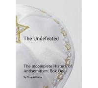 The Undefeated The Incomplete History of Antisemitism: Book One