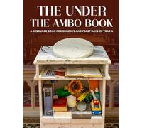 The Under The Ambo Book: A Resource Book for Sundays and feast days of Year A (The Under The Ambo Book Series)