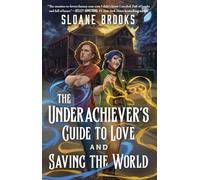 The Underachiever's Guide to Love and Saving the World