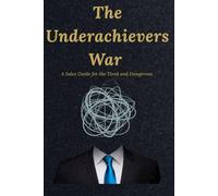 The Underachievers War: A Sales Guide for the Tired and Dangerous