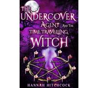 THE UNDERCOVER AGENT AND THE TIME TRAVELLING WITCH: 2 (THE UNDERCOVER AGENT AND THE LYCAN)