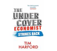 The Undercover Economist Strikes Back: How to Run or Ruin an Economy