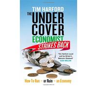 The Undercover Economist Strikes Back: How to Run or Ruin an Economy