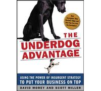 The Underdog Advantage: Using the Power of Insurgent Strategy to Put Your Business on Top