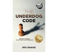 The Underdog Code: Position Yourself To Win Today and Tomorrow