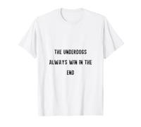 The Underdogs Always Win in the End Motivational Design T-Shirt