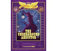 The Underground Abductor: Bigger & Badder Edition (Nathan Hale's Hazardous Tales #5): An Abolitionist Tale about Harriet Tubman