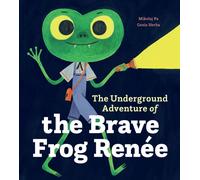 The Underground Adventure of the Brave Frog Renee