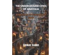 THE UNDERGROUND CITIES OF ANATOLIA: Derinkuyu and the Secrets Beneath Turkey