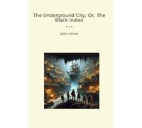 The Underground City; Or, The Black Indies (Classic Books)