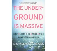 The Underground Is Massive: How Electronic Dance Music Conquered America