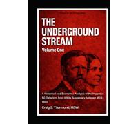 The Underground Stream Volume 1: A Historical and Economic Analysis of the Impact of 50 Defectors from White Supremacy (1624 - 1890).