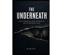 The Underneath: The Stories We Tell Ourselves and Everybody Else (The Journey Project)