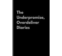 The Underpromise, Overdeliver Diaries: How to Delight Clients (Without Burning Out)