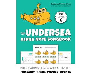 The Undersea Alpha Note Songbook, V. U. Level C: Pre-Reading Songs and Activities for Early Primer Piano Students (Andrea and Trevor Dow's Very Useful Piano Library)