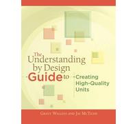 The Understanding by Design Guide to Creating High-Quality Units (Professional Development)