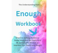 The Understanding from Enough Workbook: Discover 12 Easy, Evidence-Based Ways to Apply Ania M. Jastreboff’s Wisdom to Improve Your Health and Weight