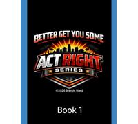 The understanding of ACT RIGHT: Master your attitude, behavior, and mindset for a better life (The ACT RIGHT Series)