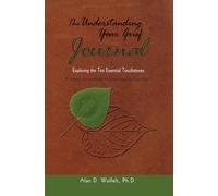 The Understanding Your Grief Journal: Exploring the Ten Essential Touchstones