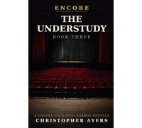 The Understudy: A Choose-Your-Path Horror Novella (Encore)