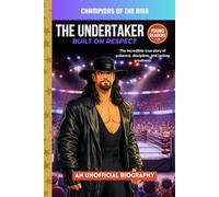 The Undertaker: Built on Respect: The Incredible True Story of Discipline, Patience, and Lasting Greatness (Champions of the Ring)