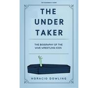 The Undertaker: The Biography of the WWE Wrestling Icon (Biographies of WWE Wrestling Champions and Hall of Famers)