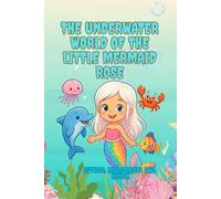 The Underwater World of Mermaid Rose: A fairy tale with a coloring book about a little mermaid and her friends.