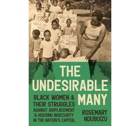 The Undesirable Many : Black Women and Their Struggles Against Displacement and Housing Insecurity in the Nation's Capital