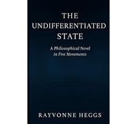 The Undifferentiated State: A Philosophical Novel in Five Movements