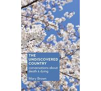 The Undiscovered Country: Conversations about death and dying