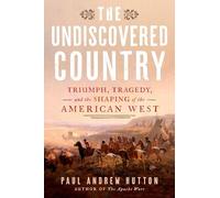 The Undiscovered Country : Triumph, Tragedy, and the Shaping of the American West