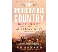 The Undiscovered Country : Triumph, Tragedy, and the Shaping of the American West