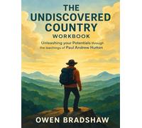 The Undiscovered Country Workbook: Unleashing your Potentials through the teachings of Paul Andrew Hutton