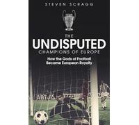 The Undisputed Champions of Europe : How the Gods of Football Became European Royalty