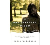 The Undistracted Widow: Living for God after Losing Your Husband