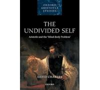 The Undivided Self: Aristotle and the 'Mind-Body Problem' (Oxford Aristotle Studies Series)