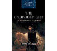 The Undivided Self: Aristotle and the 'Mind-Body Problem' (Oxford Aristotle Studies Series)