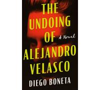 The Undoing of Alejandro Velasco : A Novel