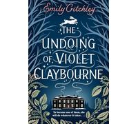The Undoing of Violet Claybourne: The captivating, wintry gothic mystery of family secrets, lies and the darkest deception, with a devastating twist you won't see coming