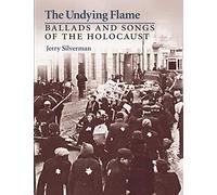 The Undying Flame: Ballads and Songs of the Holocaust