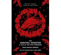 The Undying Monster: A Tale of the Fifth Dimension (British Library Tales of the Weird 46)