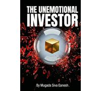 The Unemotional Investor: A Logic-Based Framework for Stopping Financial Anxiety and Building Long-Term Wealth