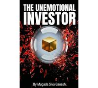 The Unemotional Investor: A Logic-Based Framework for Stopping Financial Anxiety and Building Long-Term Wealth