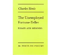 The Unemployed Fortune-teller: Essays and Memoirs (Poets on Poetry)