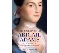 The Unexpected Abigail Adams: A Woman Not Apt to Be Intimidated