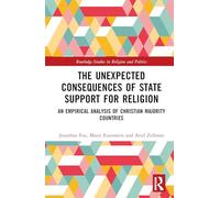 The Unexpected Consequences of State Support for Religion: An Empirical Analysis of Christian Majority Countries (Routledge Studies in Religion and Politics)