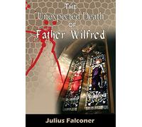 The Unexpected Death of Father Wilfred: 4 (Julius Falconer Series)